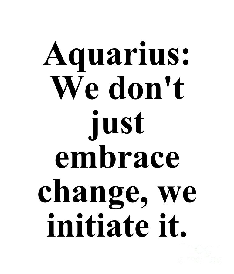 Inspirational Digital Art - Aquarius We Dont Just Embrace Change We Initiate It Funny Zodiac Quote by Jeff Creation