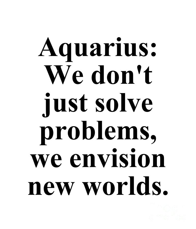 Inspirational Digital Art - Aquarius We Dont Just Solve Problems We Envision New Worlds Funny Zodiac Quote by Jeff Creation