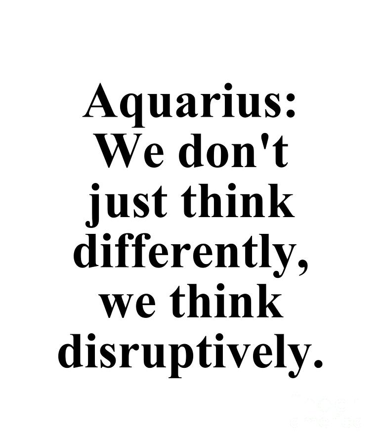 Inspirational Digital Art - Aquarius We Dont Just Think Differently We Think Disruptively Funny Zodiac Quote by Jeff Creation