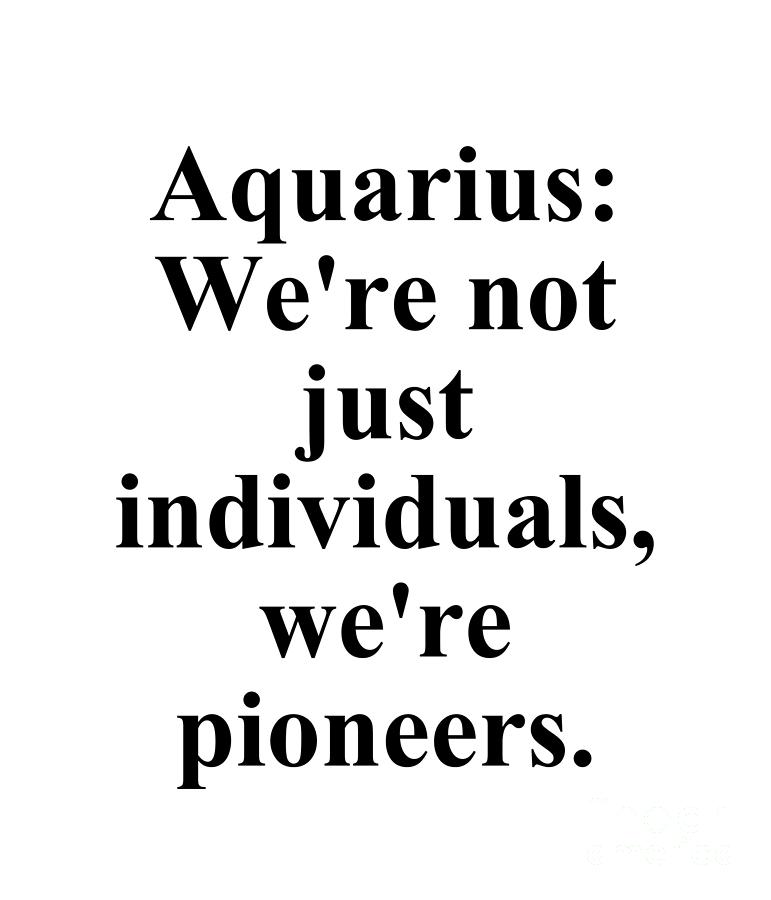 Inspirational Digital Art - Aquarius Were Not Just Individuals Were Pioneers Funny Zodiac Quote by Jeff Creation
