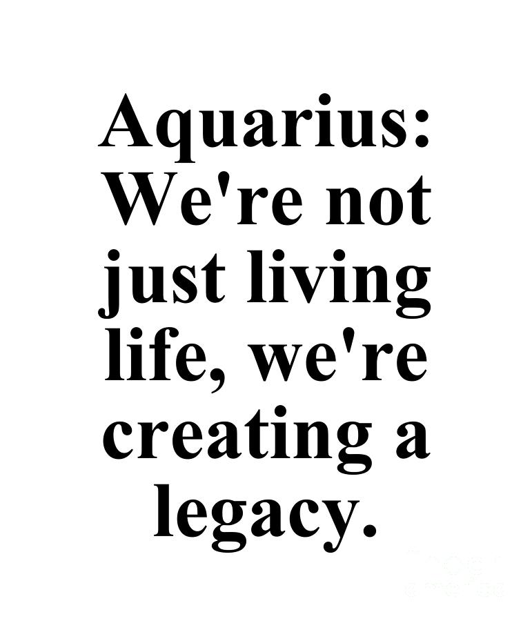 Inspirational Digital Art - Aquarius Were Not Just Living Life Were Creating A Legacy Funny Zodiac Quote by Jeff Creation