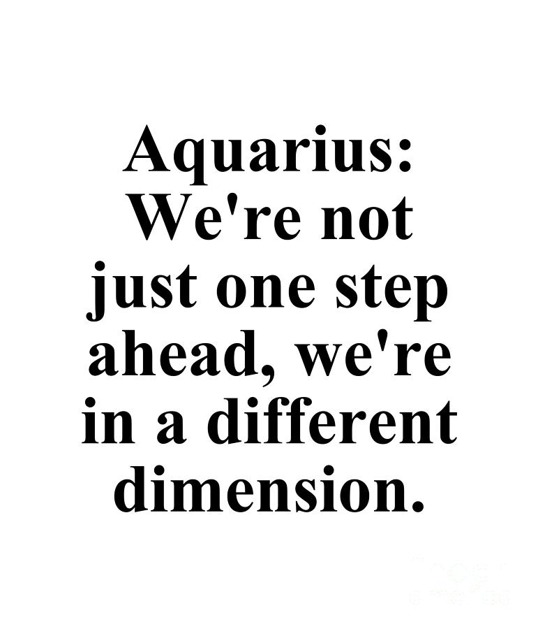 Inspirational Digital Art - Aquarius Were Not Just One Step Ahead Were In A Different Dimension Funny Zodiac Quote by Jeff Creation