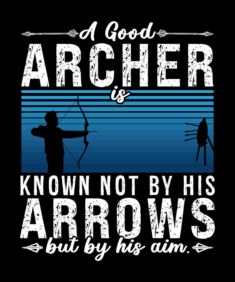 Archery A Good Archer Is Bowhunter Shooting Archer Digital Art by