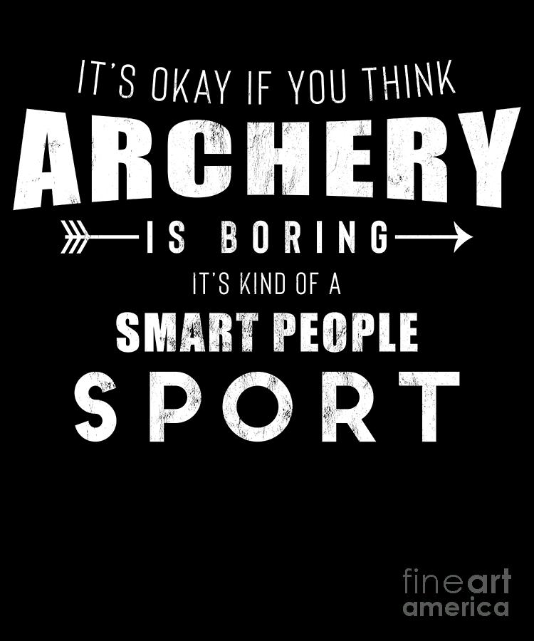 Archery Is A Smart People Sport Funny Bowhunting Print Drawing by Noirty  Designs - Pixels