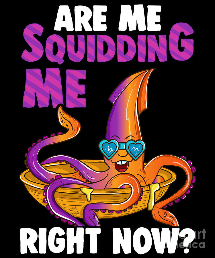 Are You Squidding Me Right Now Funny Squid Pun Digital Art by The Perfect  Presents - Fine Art America
