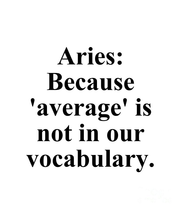 Inspirational Digital Art - Aries Because Average Is Not In Our Vocabulary Funny Zodiac Quote by Jeff Creation