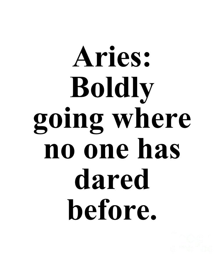 Inspirational Digital Art - Aries Boldly Going Where No One Has Dared Before Funny Zodiac Quote by Jeff Creation