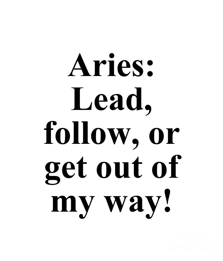 Inspirational Digital Art - Aries Lead Follow Or Get Out Of My Way Funny Zodiac Quote by Jeff Creation