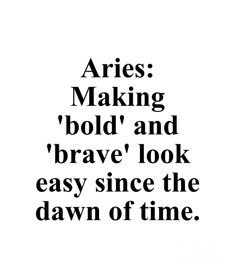Inspirational Digital Art - Aries Making Bold And Brave Look Easy Since The Dawn Of Time Funny Zodiac Quote by Jeff Creation