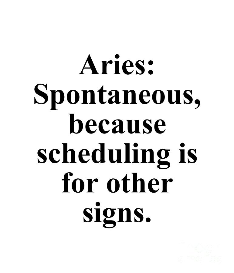Inspirational Digital Art - Aries Spontaneous Because Scheduling Is For Other Signs Funny Zodiac Quote by Jeff Creation