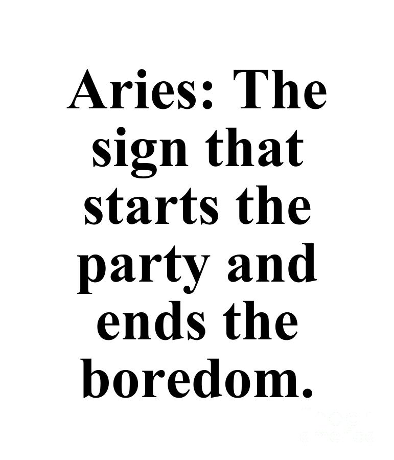 Inspirational Digital Art - Aries The Sign That Starts The Party And Ends The Boredom Funny Zodiac Quote by Jeff Creation