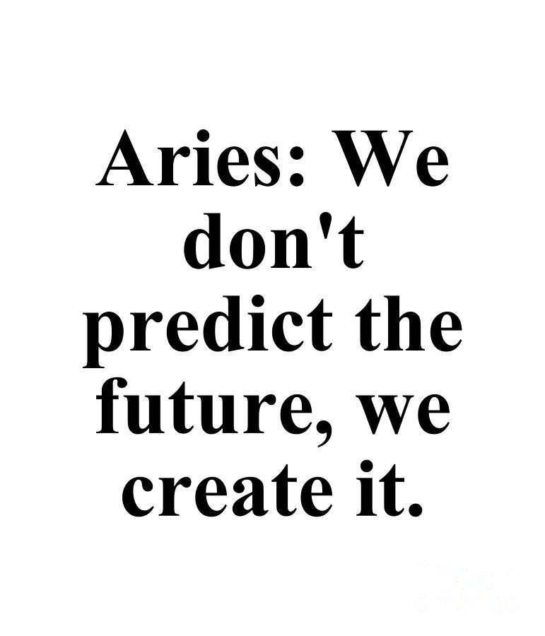 Inspirational Digital Art - Aries We Dont Predict The Future We Create It Funny Zodiac Quote by Jeff Creation
