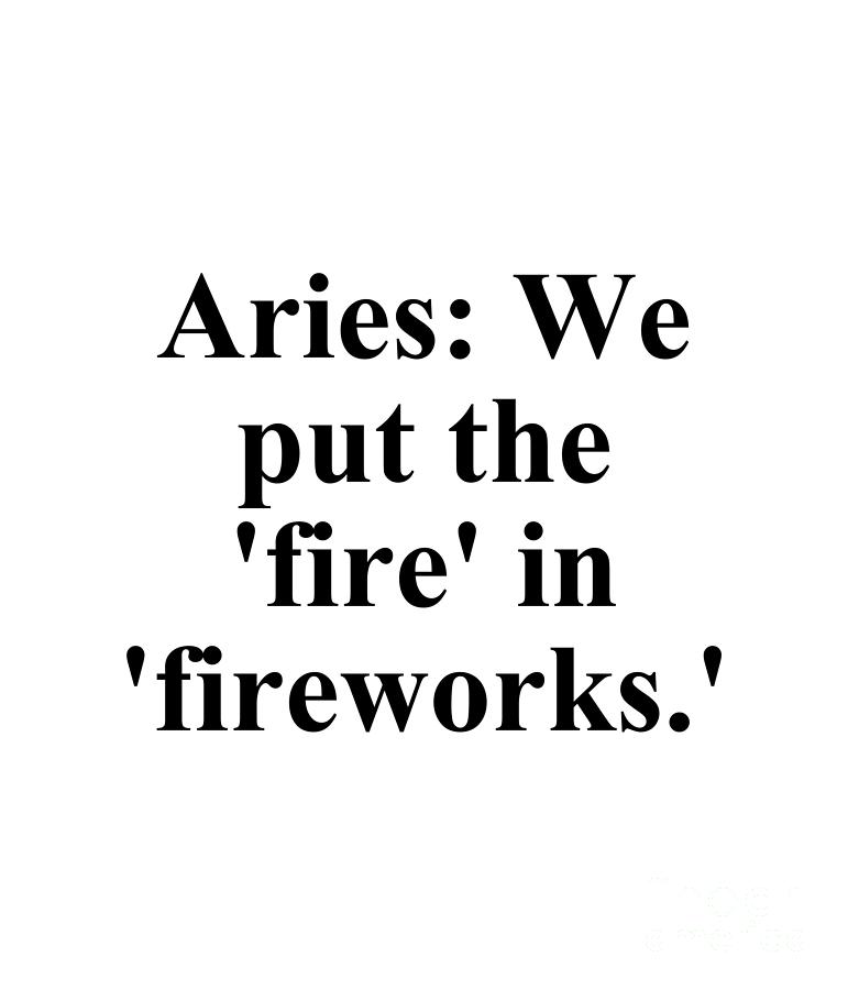 Inspirational Digital Art - Aries We Put The Fire In Fireworks Funny Zodiac Quote by Jeff Creation