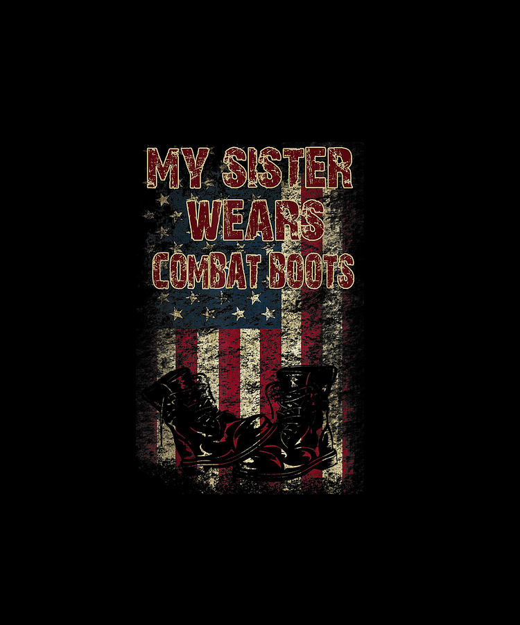 Army My Sister Wears Combat Boots Funny T-Shirt For Brother Army My Sister Wears Combat Boots Funny T-Shirt For Brother