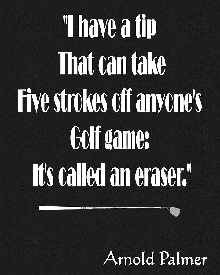 Golf Mixed Media - Arnold Palmer Golf Quote by Dan Sproul