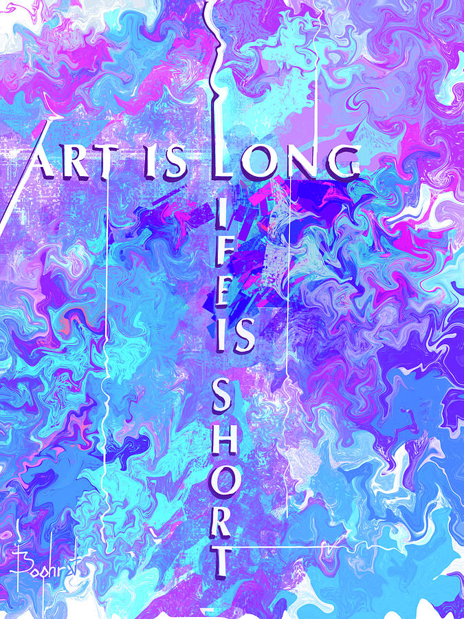 Art Is Long Life Is Short Digital Art By Boghrat Sadeghan Fine Art America 5375