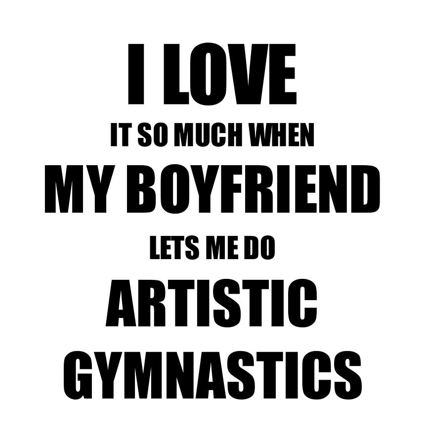 Artistic Gymnastics Funny Gift Idea For Girlfriend I Love It When My Boyfriend Lets Me Novelty Gag Sport Lover Joke Digital Art By Funny Gift Ideas