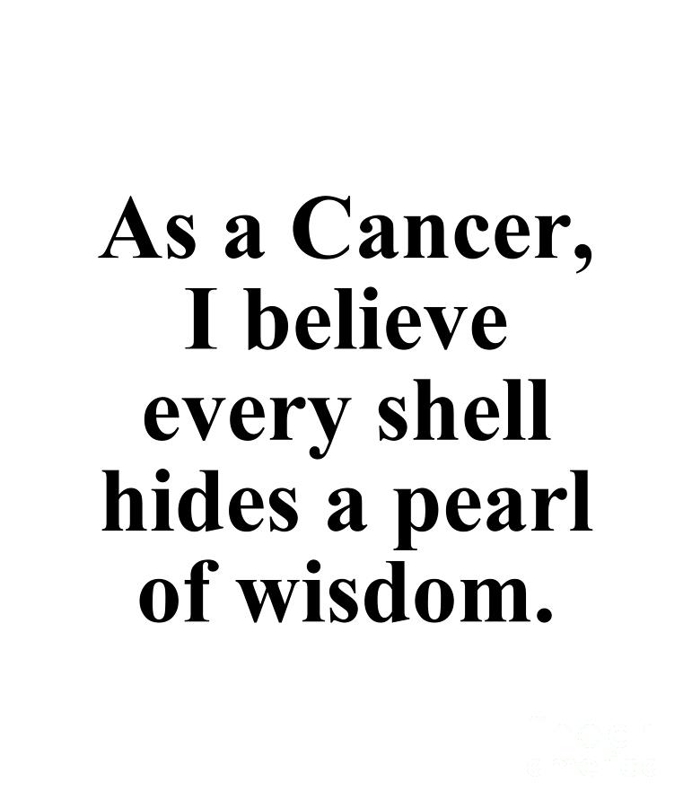 Inspirational Digital Art - As A Cancer I Believe Every Shell Hides A Pearl Of Wisdom Funny Zodiac Quote by Jeff Creation