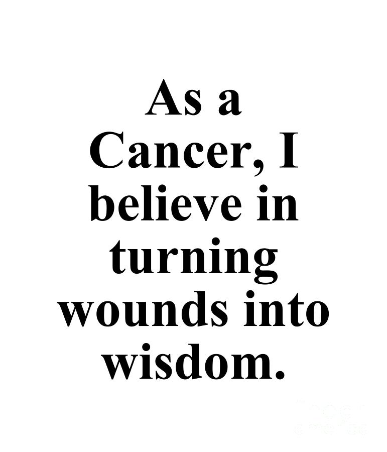 Inspirational Digital Art - As A Cancer I Believe In Turning Wounds Into Wisdom Funny Zodiac Quote by Jeff Creation