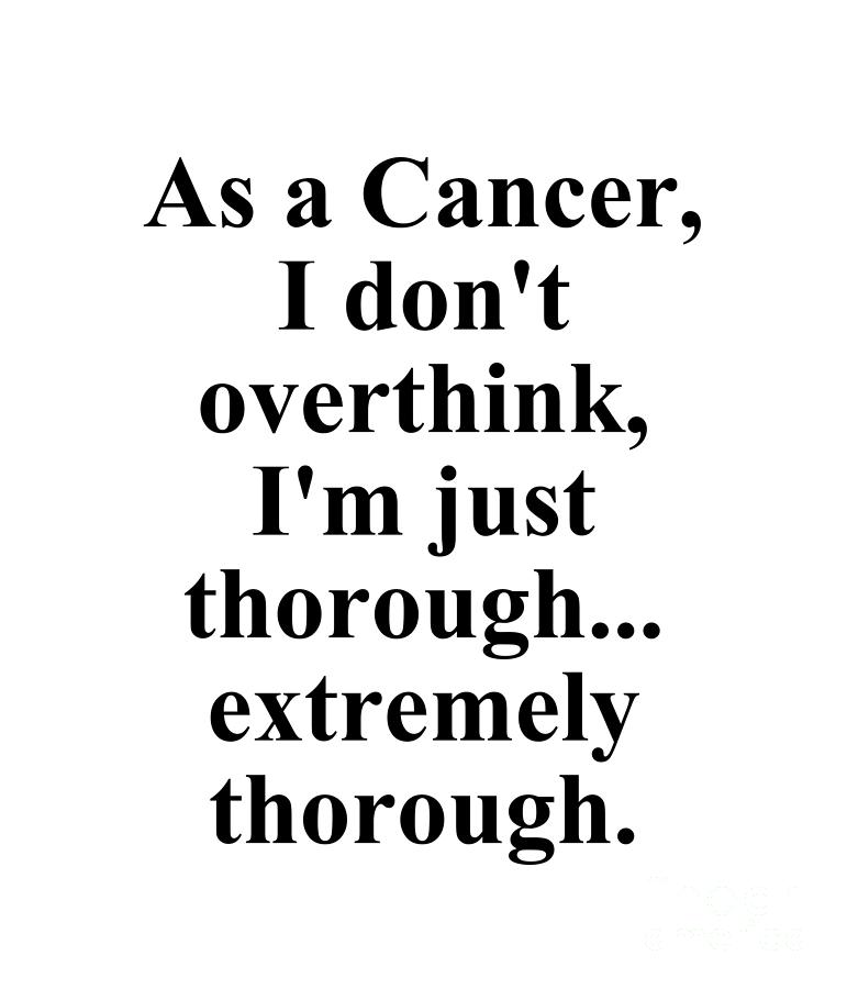 Cancer Digital Art - As A Cancer I Dont Overthink Im Just Thorough Extremely Thorough Funny Zodiac Quote by Jeff Creation