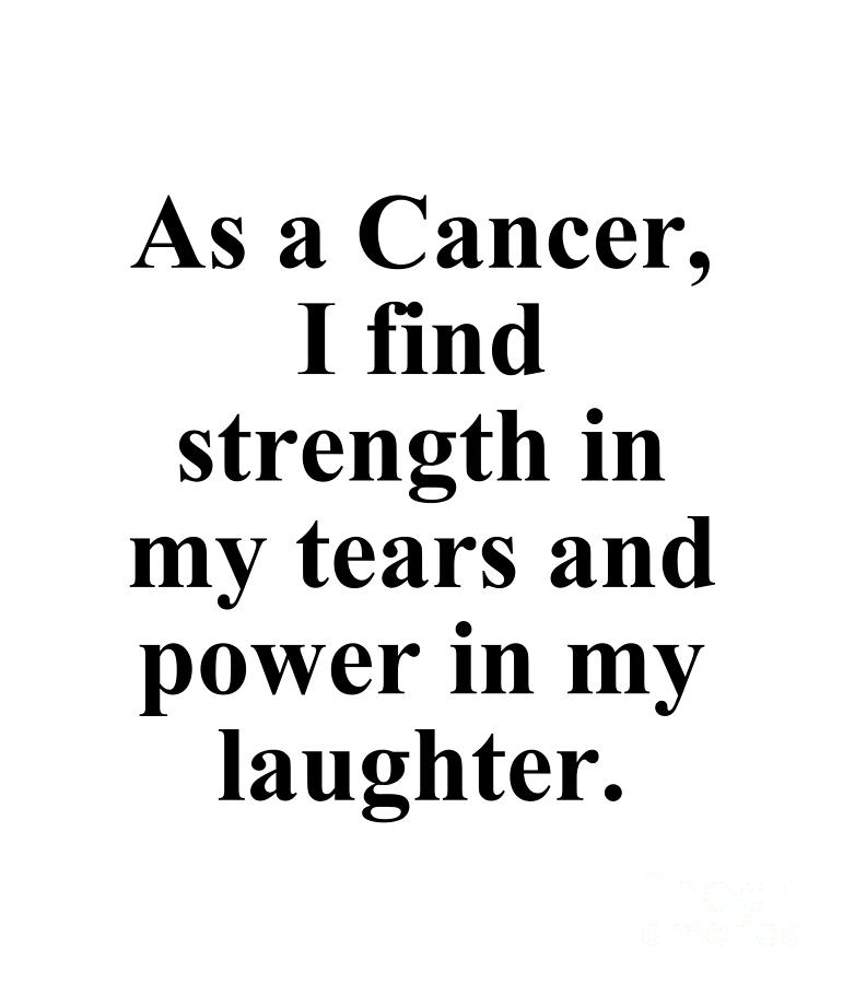 Inspirational Digital Art - As A Cancer I Find Strength In My Tears And Power In My Laughter Funny Zodiac Quote by Jeff Creation