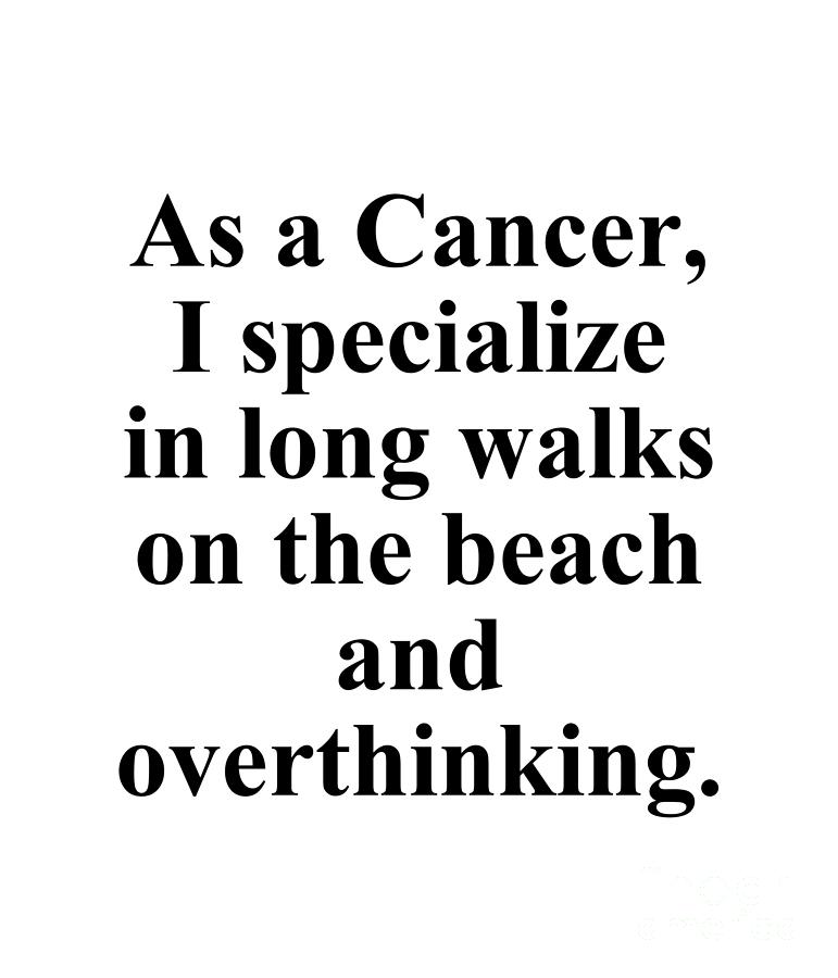 Cancer Digital Art - As A Cancer I Specialize In Long Walks On The Beach And Overthinking Funny Zodiac Quote by Jeff Creation