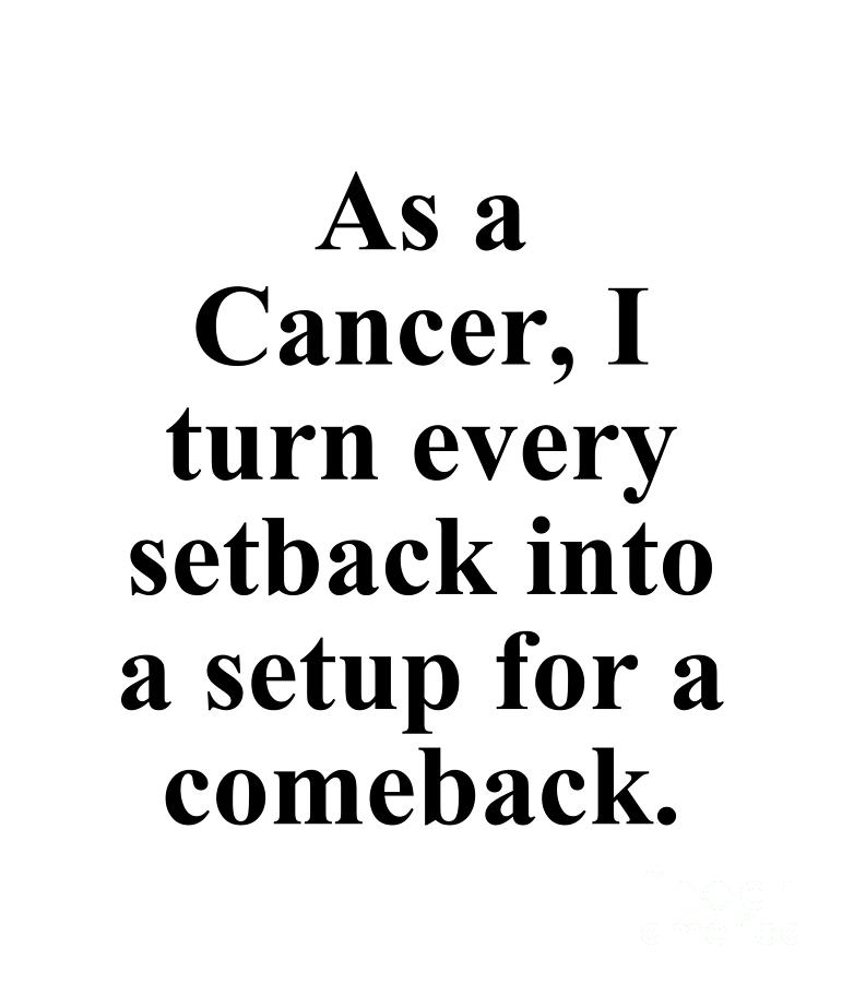 Inspirational Digital Art - As A Cancer I Turn Every Setback Into A Setup For A Comeback Funny Zodiac Quote by Jeff Creation