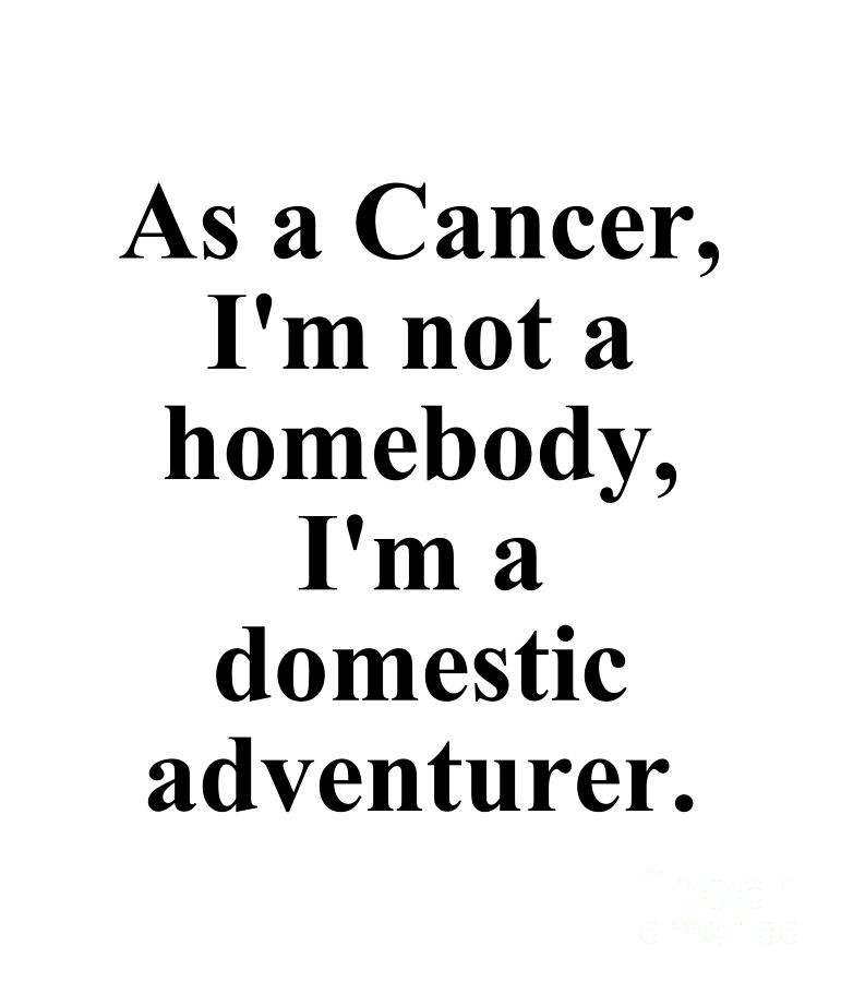 Cancer Digital Art - As A Cancer Im Not A Homebody Im A Domestic Adventurer Funny Zodiac Quote by Jeff Creation