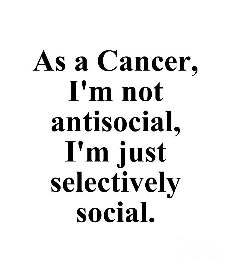 Cancer Digital Art - As A Cancer Im Not Antisocial Im Just Selectively Social Funny Zodiac Quote by Jeff Creation