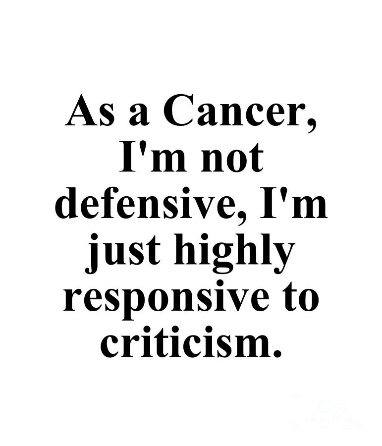 Cancer Digital Art - As A Cancer Im Not Defensive Im Just Highly Responsive To Criticism Funny Zodiac Quote by Jeff Creation