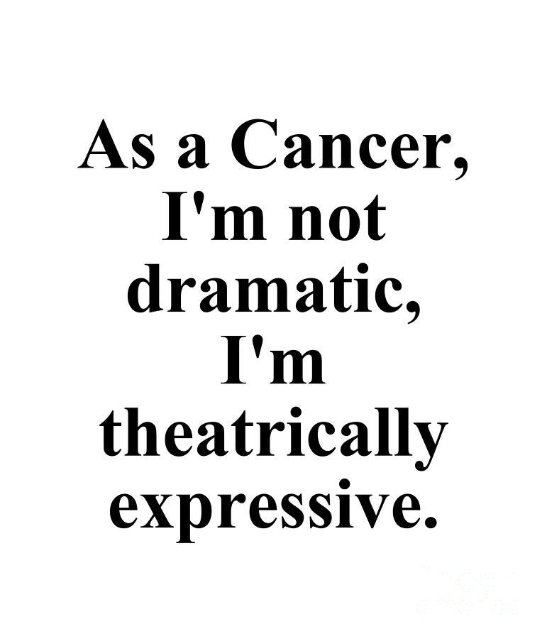 Cancer Digital Art - As A Cancer Im Not Dramatic Im Theatrically Expressive Funny Zodiac Quote by Jeff Creation