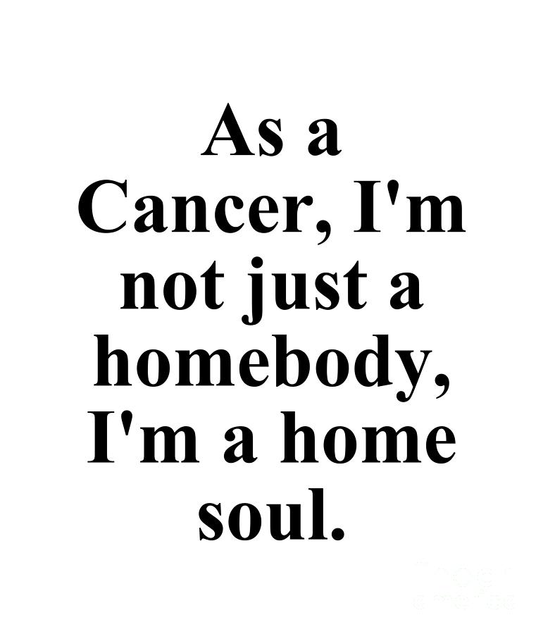 Cancer Digital Art - As A Cancer Im Not Just A Homebody Im A Home Soul Funny Zodiac Quote by Jeff Creation