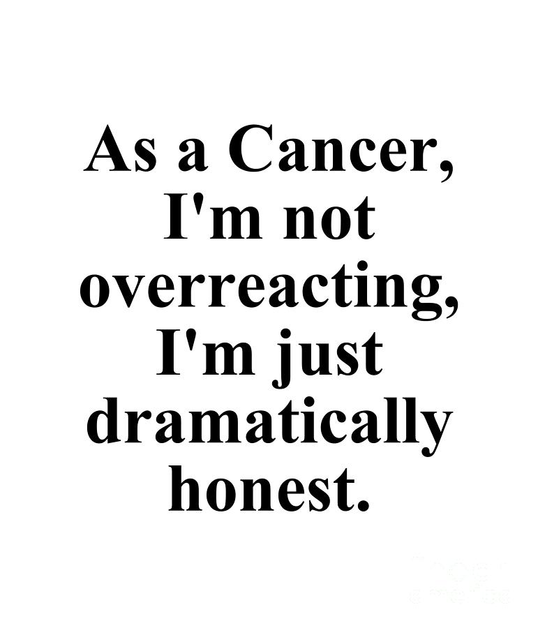 Cancer Digital Art - As A Cancer Im Not Overreacting Im Just Dramatically Honest Funny Zodiac Quote by Jeff Creation