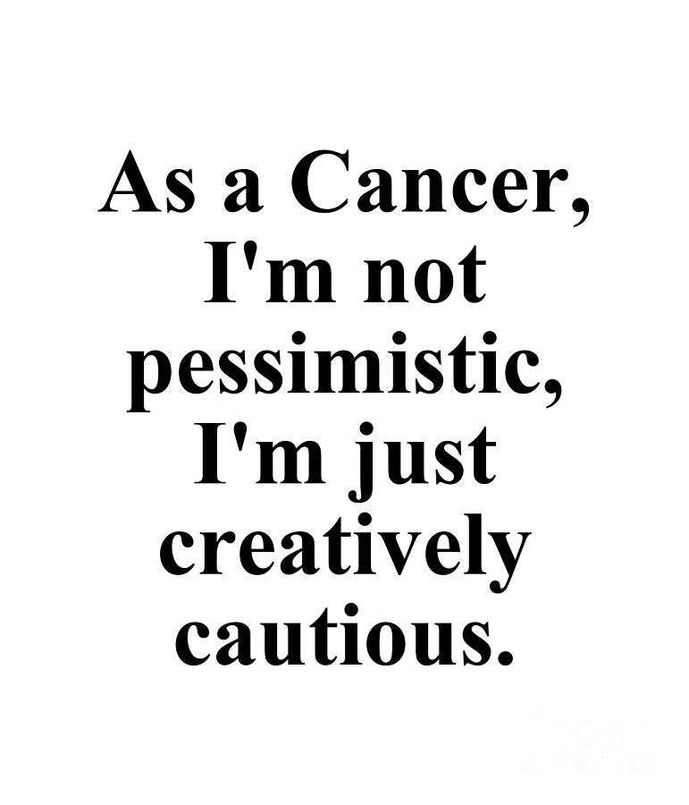 Cancer Digital Art - As A Cancer Im Not Pessimistic Im Just Creatively Cautious Funny Zodiac Quote by Jeff Creation