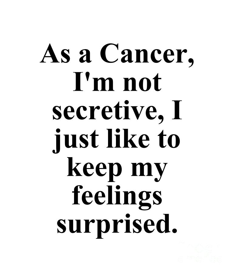 Cancer Digital Art - As A Cancer Im Not Secretive I Just Like To Keep My Feelings Surprised Funny Zodiac Quote by Jeff Creation