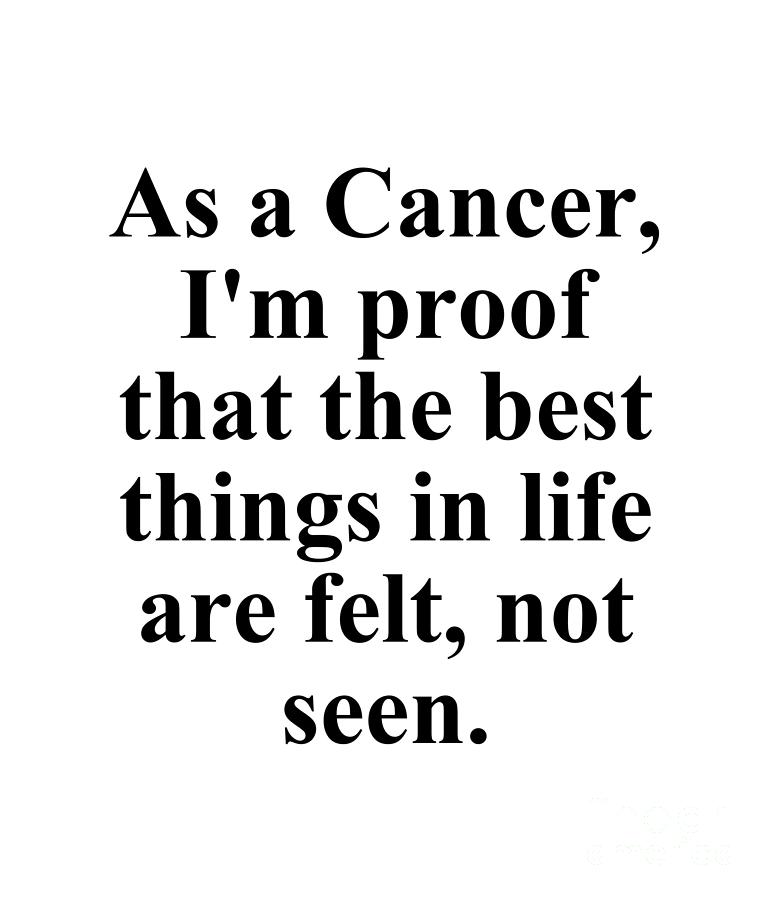 Inspirational Digital Art - As A Cancer Im Proof That The Best Things In Life Are Felt Not Seen Funny Zodiac Quote by Jeff Creation