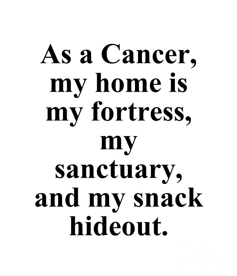 Cancer Digital Art - As A Cancer My Home Is My Fortress My Sanctuary And My Snack Hideout Funny Zodiac Quote by Jeff Creation