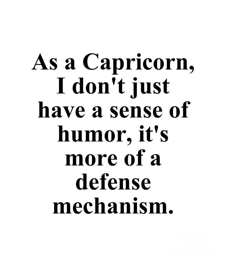 Capricorn Digital Art - As A Capricorn I Dont Just Have A Sense Of Humor Its More Of A Defense Mechanism Funny Zodiac Quote by Jeff Creation
