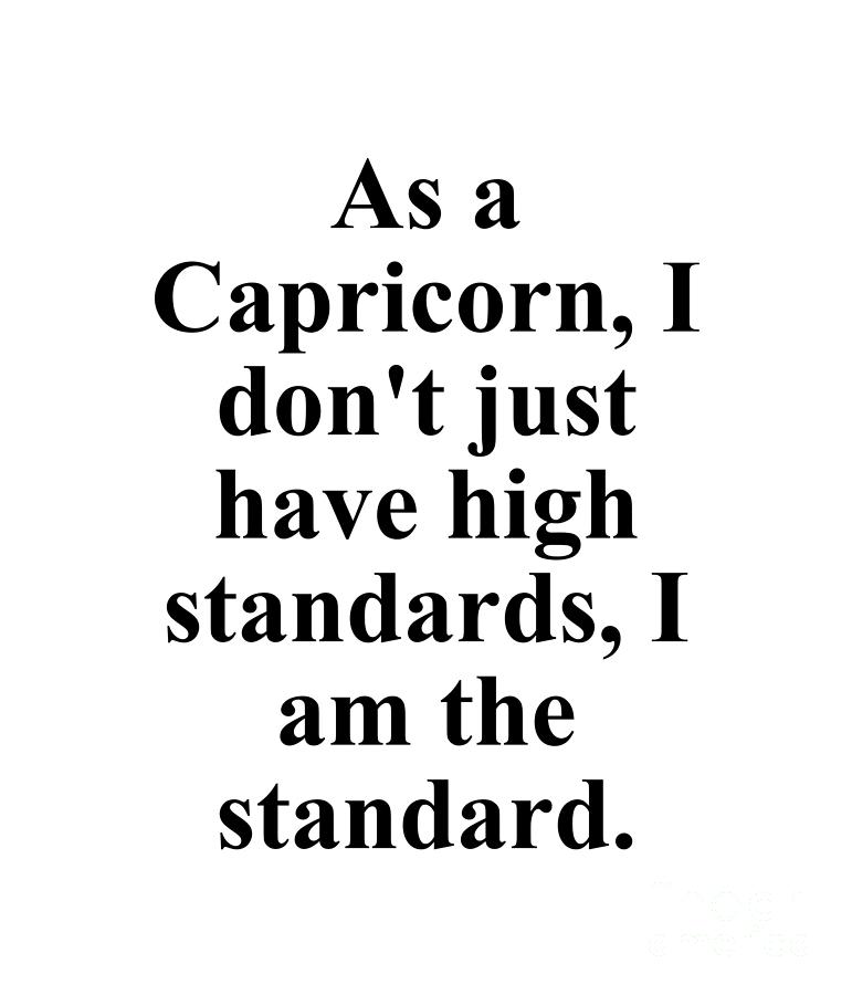 Capricorn Digital Art - As A Capricorn I Dont Just Have High Standards I Am The Standard Funny Zodiac Quote by Jeff Creation