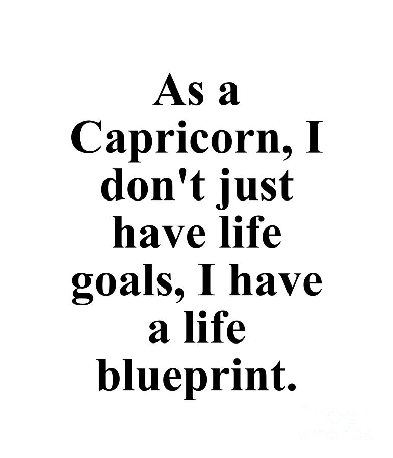 Capricorn Digital Art - As A Capricorn I Dont Just Have Life Goals I Have A Life Blueprint Funny Zodiac Quote by Jeff Creation