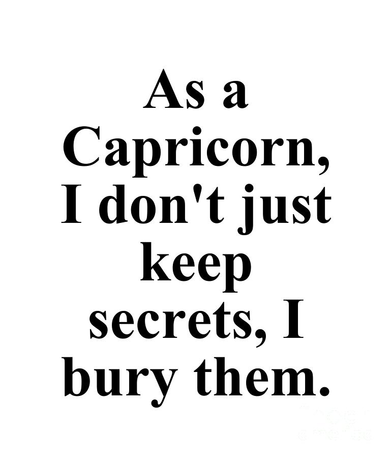 Capricorn Digital Art - As A Capricorn I Dont Just Keep Secrets I Bury Them Funny Zodiac Quote by Jeff Creation
