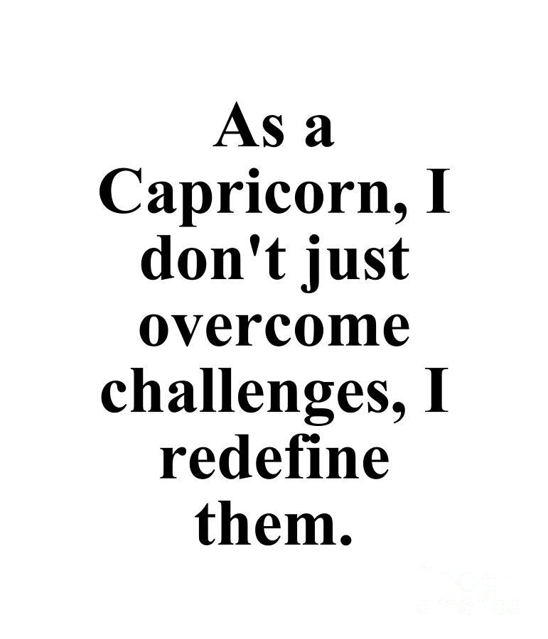 Inspirational Digital Art - As A Capricorn I Dont Just Overcome Challenges I Redefine Them Funny Zodiac Quote by Jeff Creation