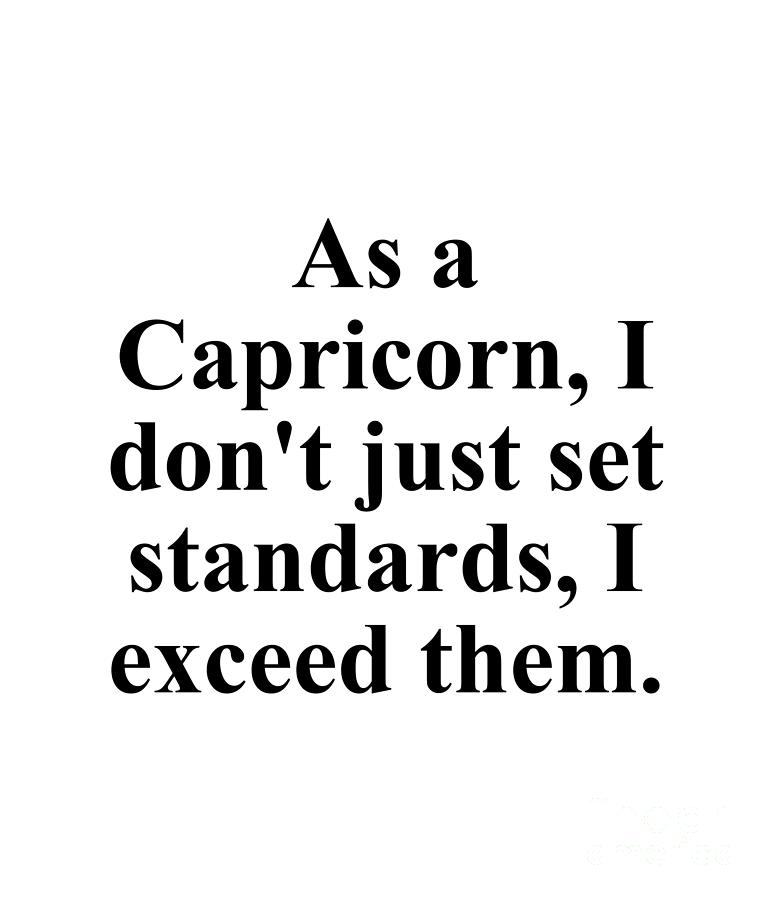Inspirational Digital Art - As A Capricorn I Dont Just Set Standards I Exceed Them Funny Zodiac Quote by Jeff Creation