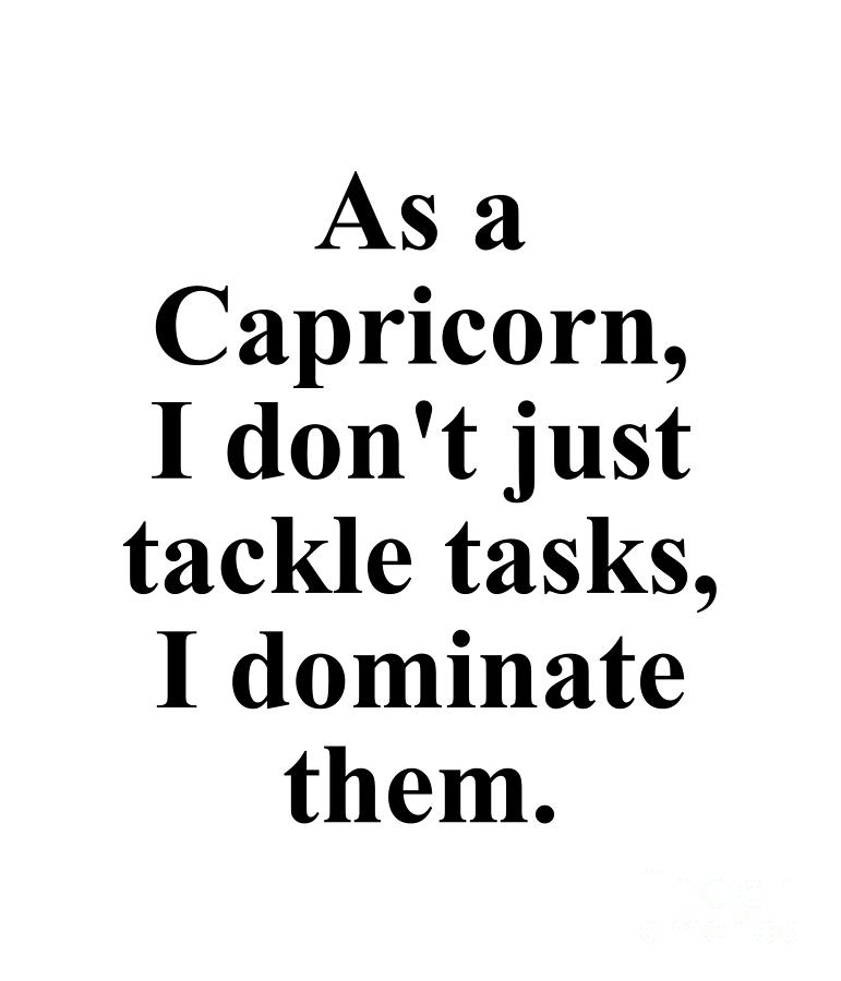 Inspirational Digital Art - As A Capricorn I Dont Just Tackle Tasks I Dominate Them Funny Zodiac Quote by Jeff Creation
