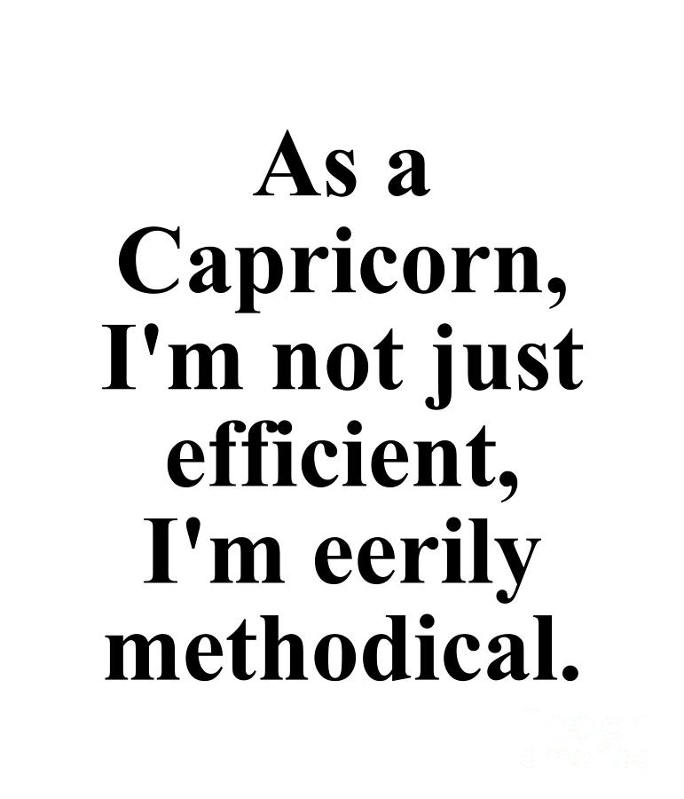 Capricorn Digital Art - As A Capricorn Im Not Just Efficient Im Eerily Methodical Funny Zodiac Quote by Jeff Creation