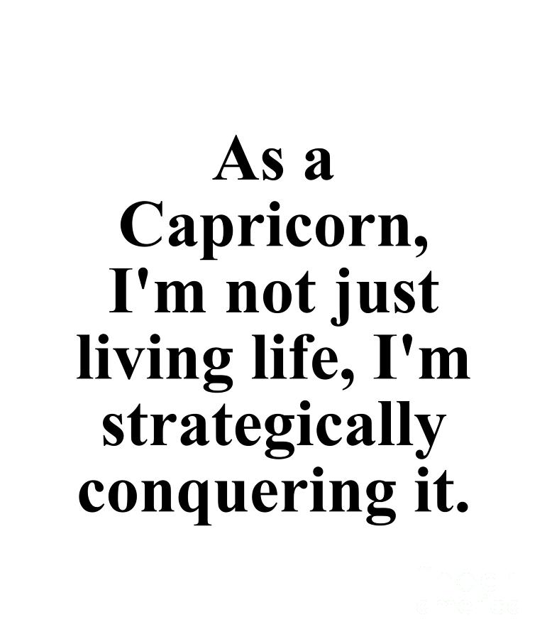 Inspirational Digital Art - As A Capricorn Im Not Just Living Life Im Strategically Conquering It Funny Zodiac Quote by Jeff Creation