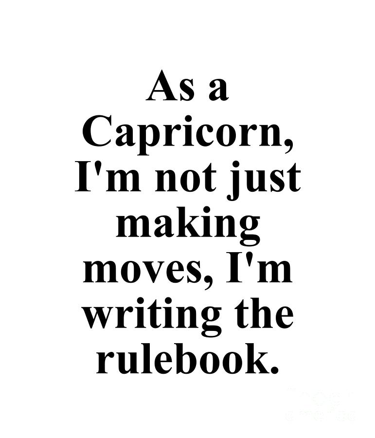 Inspirational Digital Art - As A Capricorn Im Not Just Making Moves Im Writing The Rulebook Funny Zodiac Quote by Jeff Creation