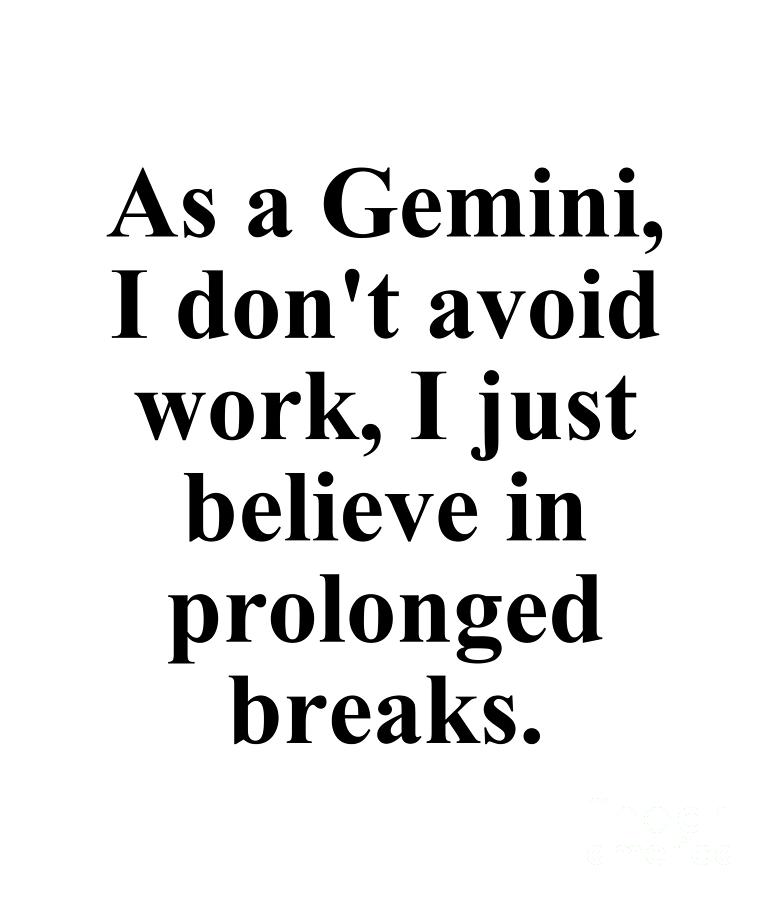 Gemini Digital Art - As A Gemini I Dont Avoid Work I Just Believe In Prolonged Breaks Funny Zodiac Quote by Jeff Creation