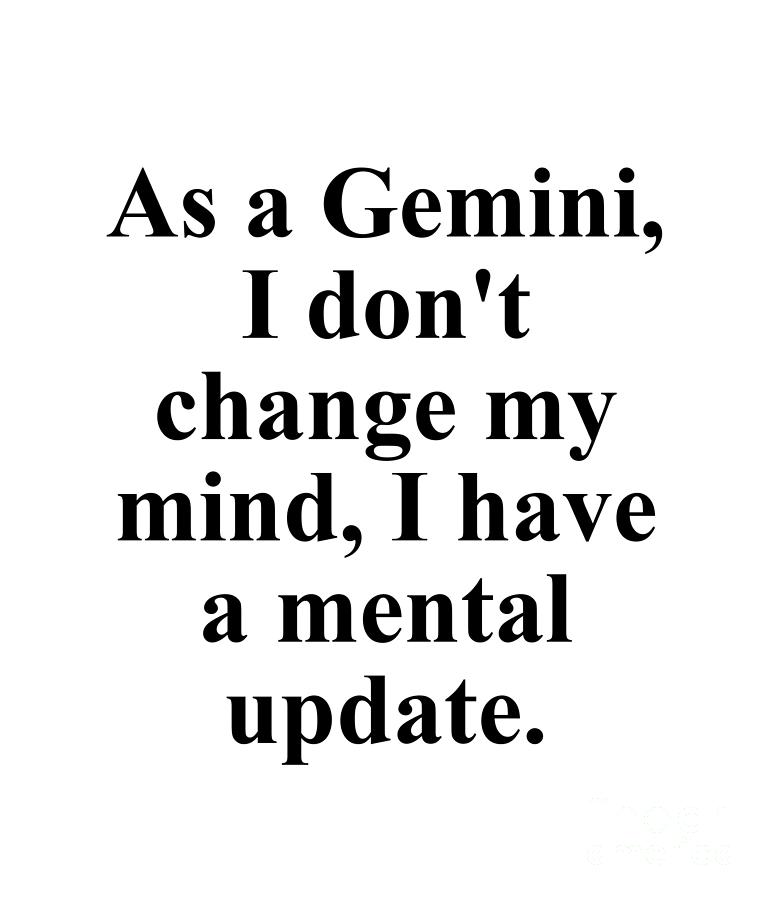 Gemini Digital Art - As A Gemini I Dont Change My Mind I Have A Mental Update Funny Zodiac Quote by Jeff Creation