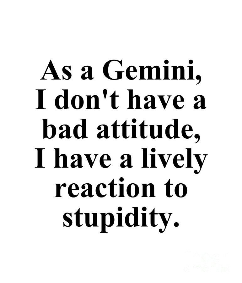 Gemini Digital Art - As A Gemini I Dont Have A Bad Attitude I Have A Lively Reaction To Stupidity Funny Zodiac Quote by Jeff Creation